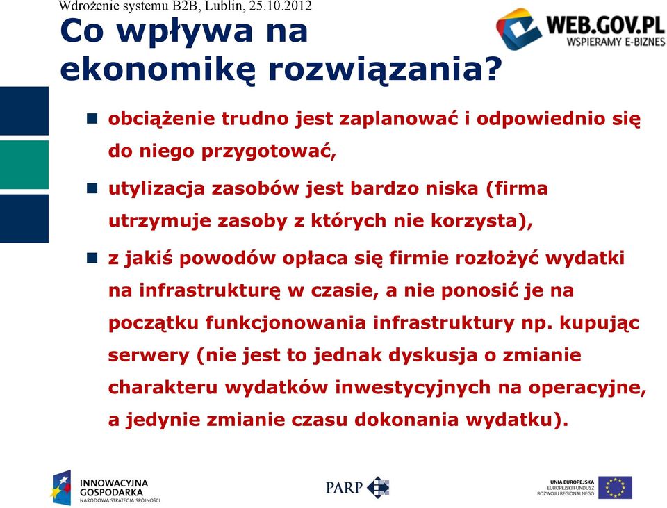 utrzymuje zasoby z których nie korzysta), z jakiś powodów opłaca się firmie rozłożyć wydatki na infrastrukturę w czasie,