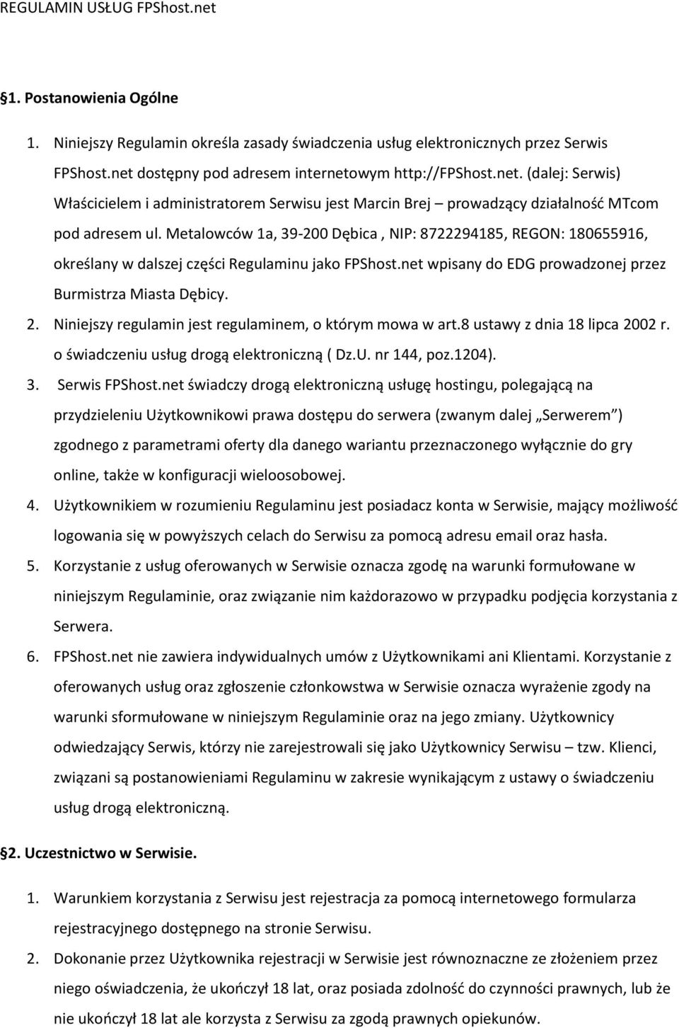 Metalowców 1a, 39-200 Dębica, NIP: 8722294185, REGON: 180655916, określany w dalszej części Regulaminu jako FPShost.net wpisany do EDG prowadzonej przez Burmistrza Miasta Dębicy. 2.