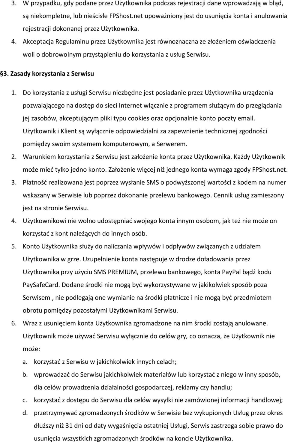 Akceptacja Regulaminu przez Użytkownika jest równoznaczna ze złożeniem oświadczenia woli o dobrowolnym przystąpieniu do korzystania z usług Serwisu. 3. Zasady korzystania z Serwisu 1.