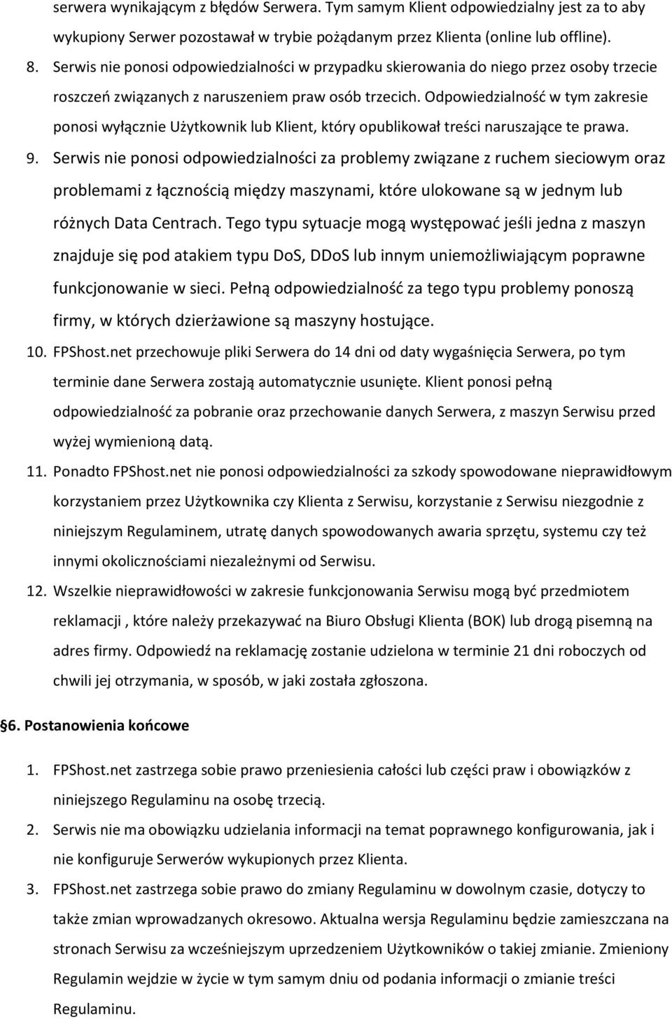 Odpowiedzialność w tym zakresie ponosi wyłącznie Użytkownik lub Klient, który opublikował treści naruszające te prawa. 9.