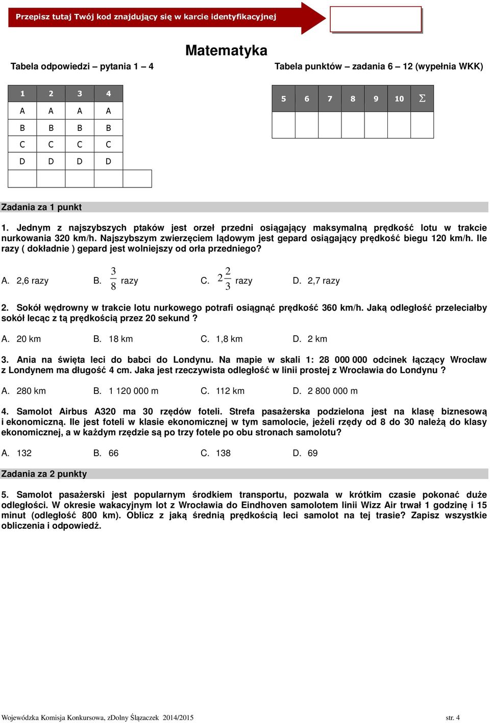 Ile razy ( dokładnie ) gepard jest wolniejszy od orła przedniego? A. 2,6 razy B. 3 8 razy C. 2 2 razy D. 2,7 razy 3 2. Sokół wędrowny w trakcie lotu nurkowego potrafi osiągnąć prędkość 360 km/h.