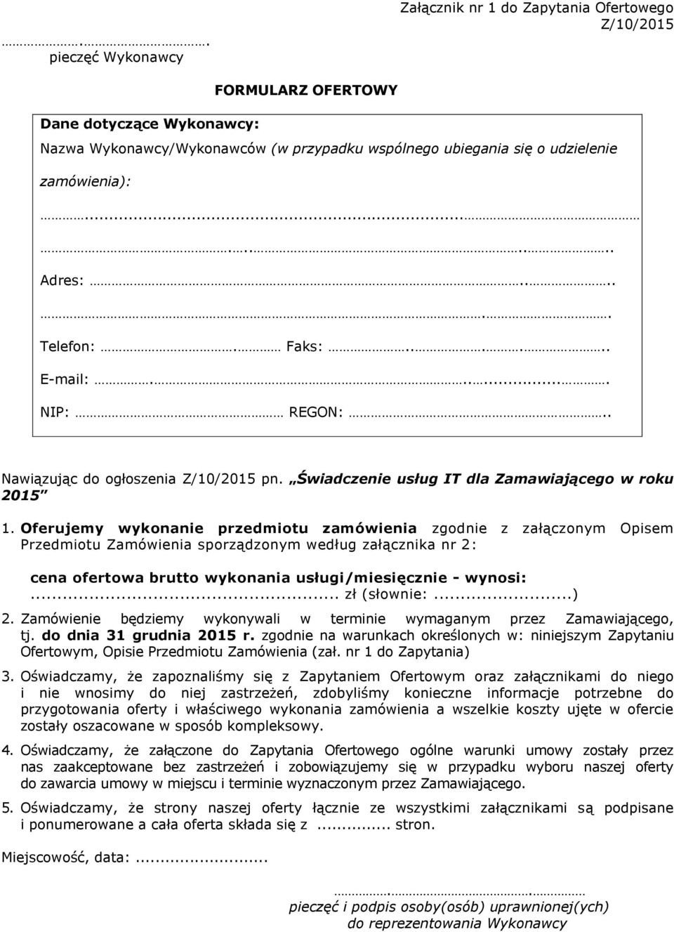 Oferujemy wykonanie przedmiotu zamówienia zgodnie z załączonym Opisem Przedmiotu Zamówienia sporządzonym według załącznika nr 2: cena ofertowa brutto wykonania usługi/miesięcznie - wynosi:.