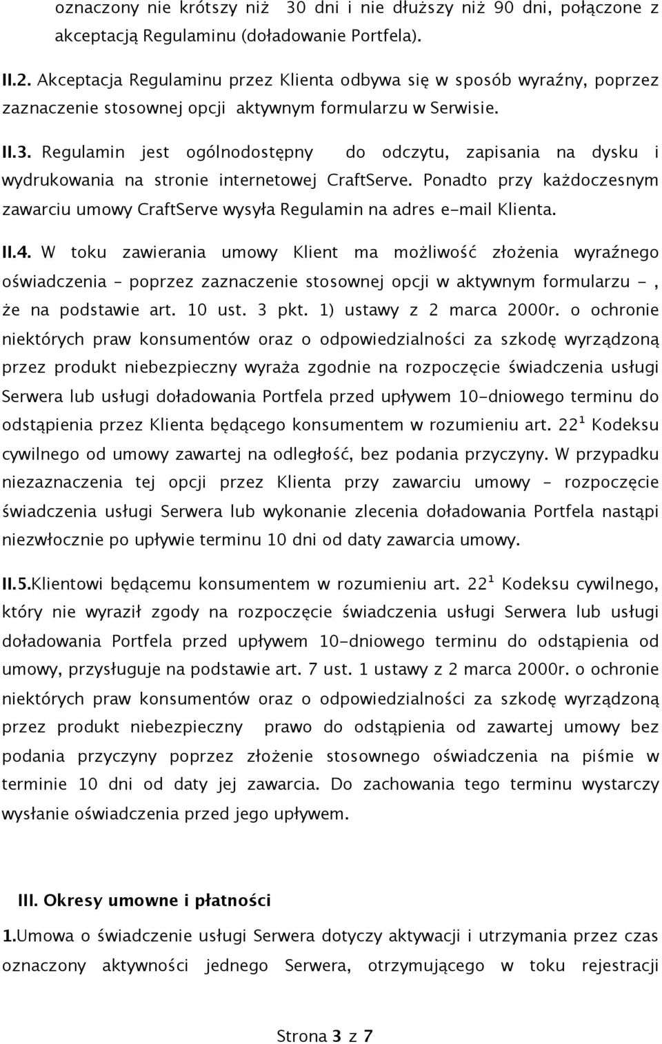 Regulamin jest ogólnodostępny do odczytu, zapisania na dysku i wydrukowania na stronie internetowej CraftServe.