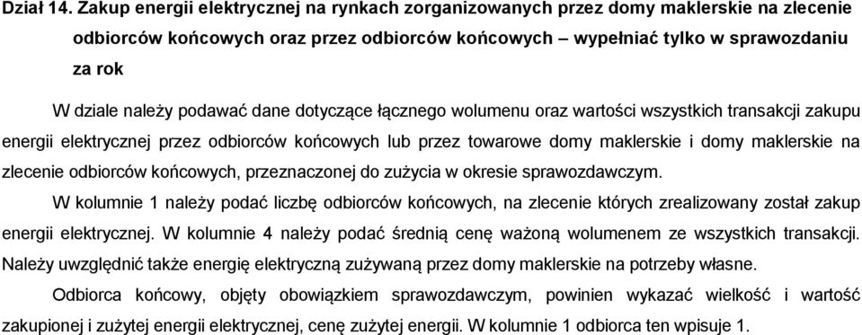 podawać dane dotyczące łącznego wolumenu oraz wartości wszystkich transakcji zakupu energii elektrycznej przez odbiorców końcowych lub przez towarowe domy maklerskie i domy maklerskie na zlecenie