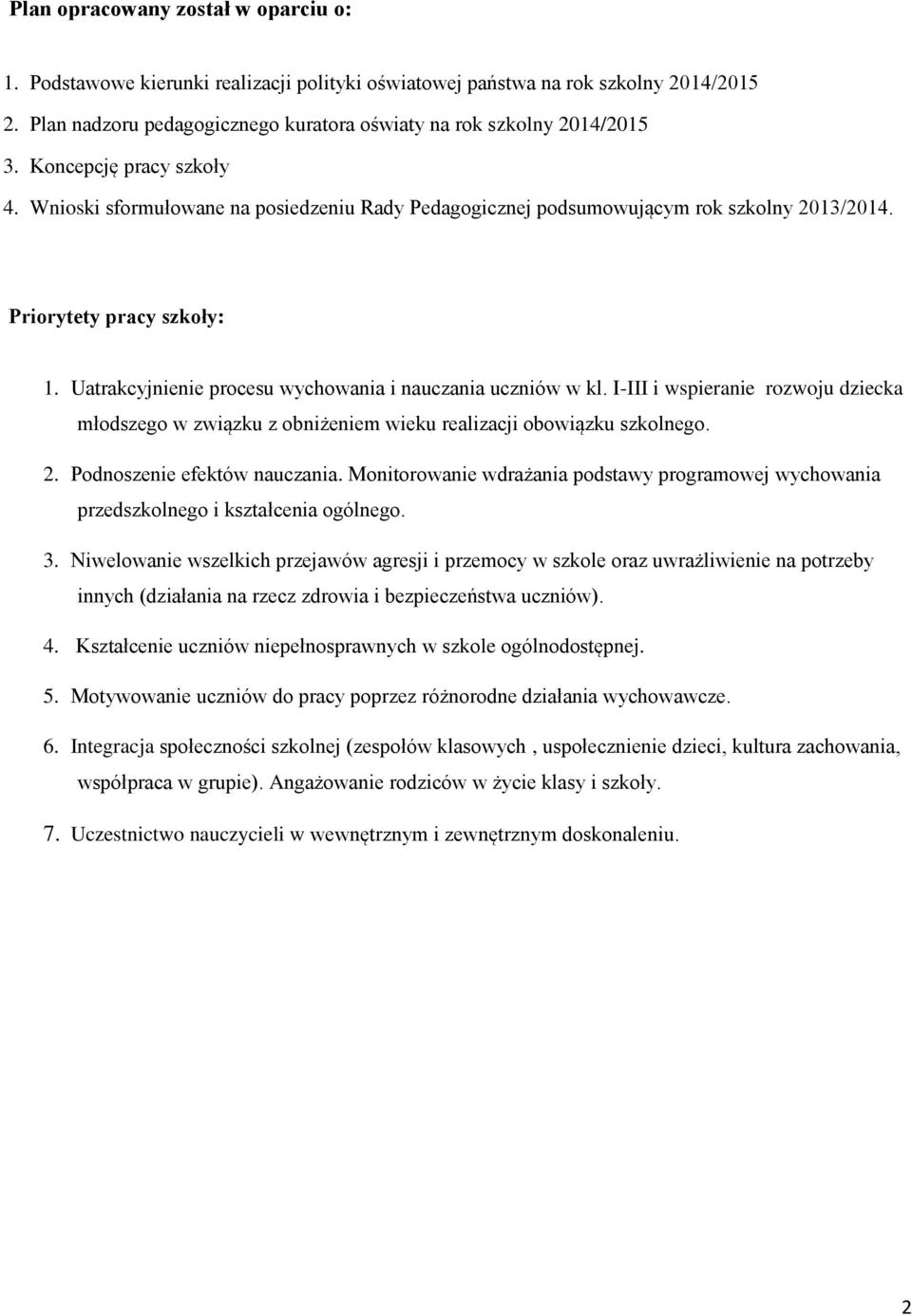 Uatrakcyjnienie procesu wychowania i nauczania uczniów w kl. I-III i wspieranie rozwoju dziecka młodszego w związku z obniżeniem wieku realizacji obowiązku szkolnego. 2. Podnoszenie efektów nauczania.