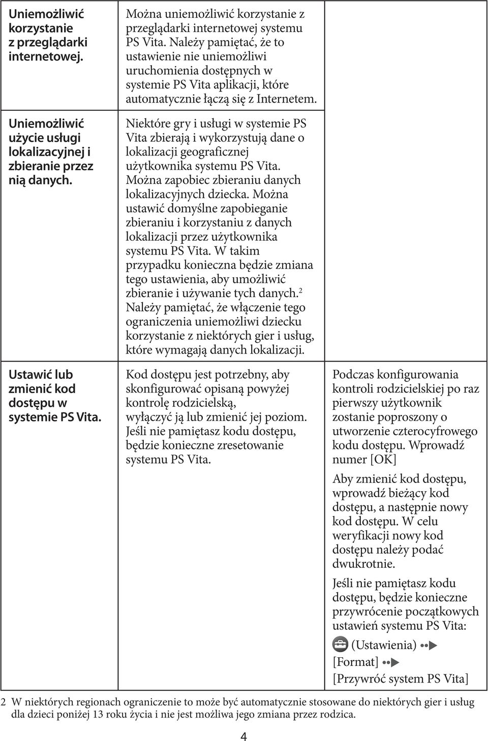 Należy pamiętać, że to ustawienie nie uniemożliwi uruchomienia dostępnych w systemie PS Vita aplikacji, które automatycznie łączą się z Internetem.