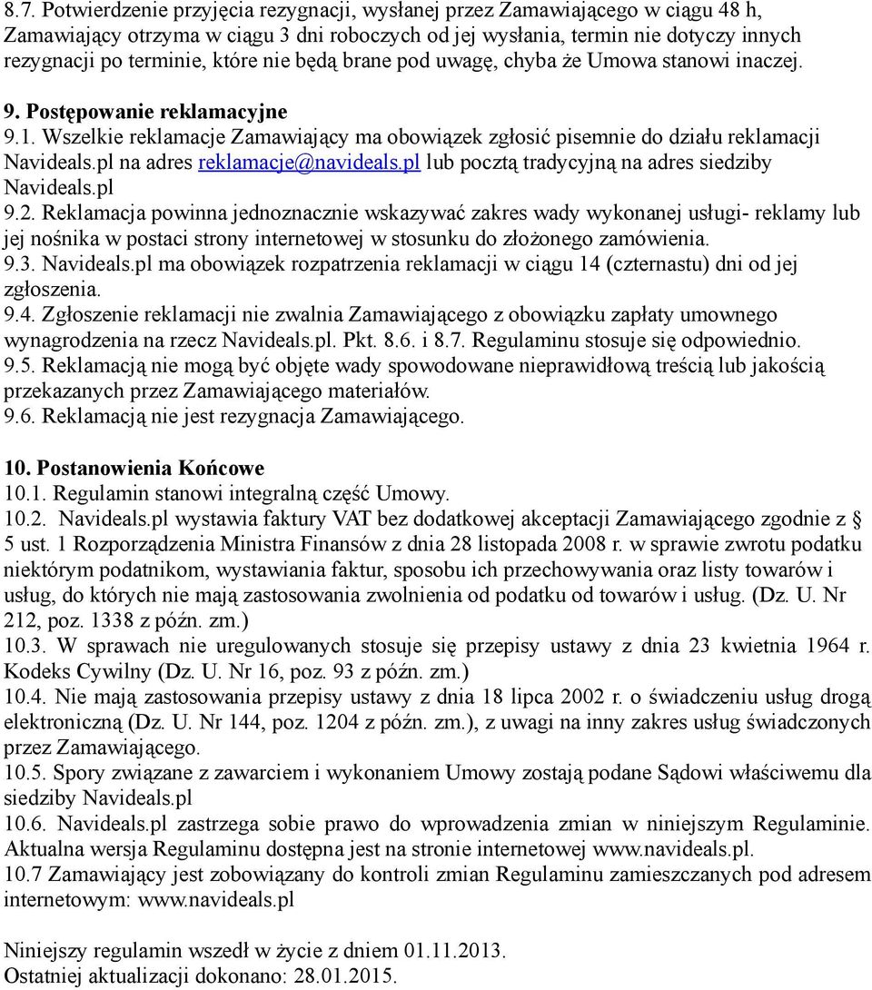 pl na adres reklamacje@navideals.pl lub pocztą tradycyjną na adres siedziby Navideals.pl 9.2.