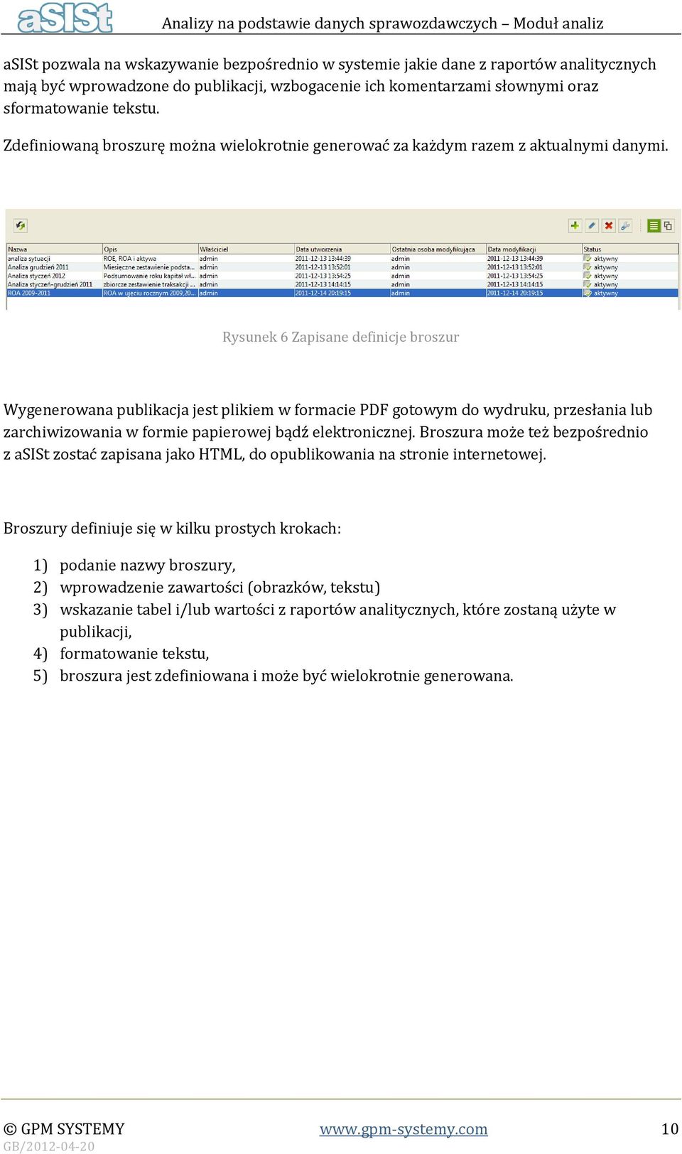 Rysunek 6 Zapisane definicje broszur Wygenerowana publikacja jest plikiem w formacie PDF gotowym do wydruku, przesłania lub zarchiwizowania w formie papierowej bądź elektronicznej.