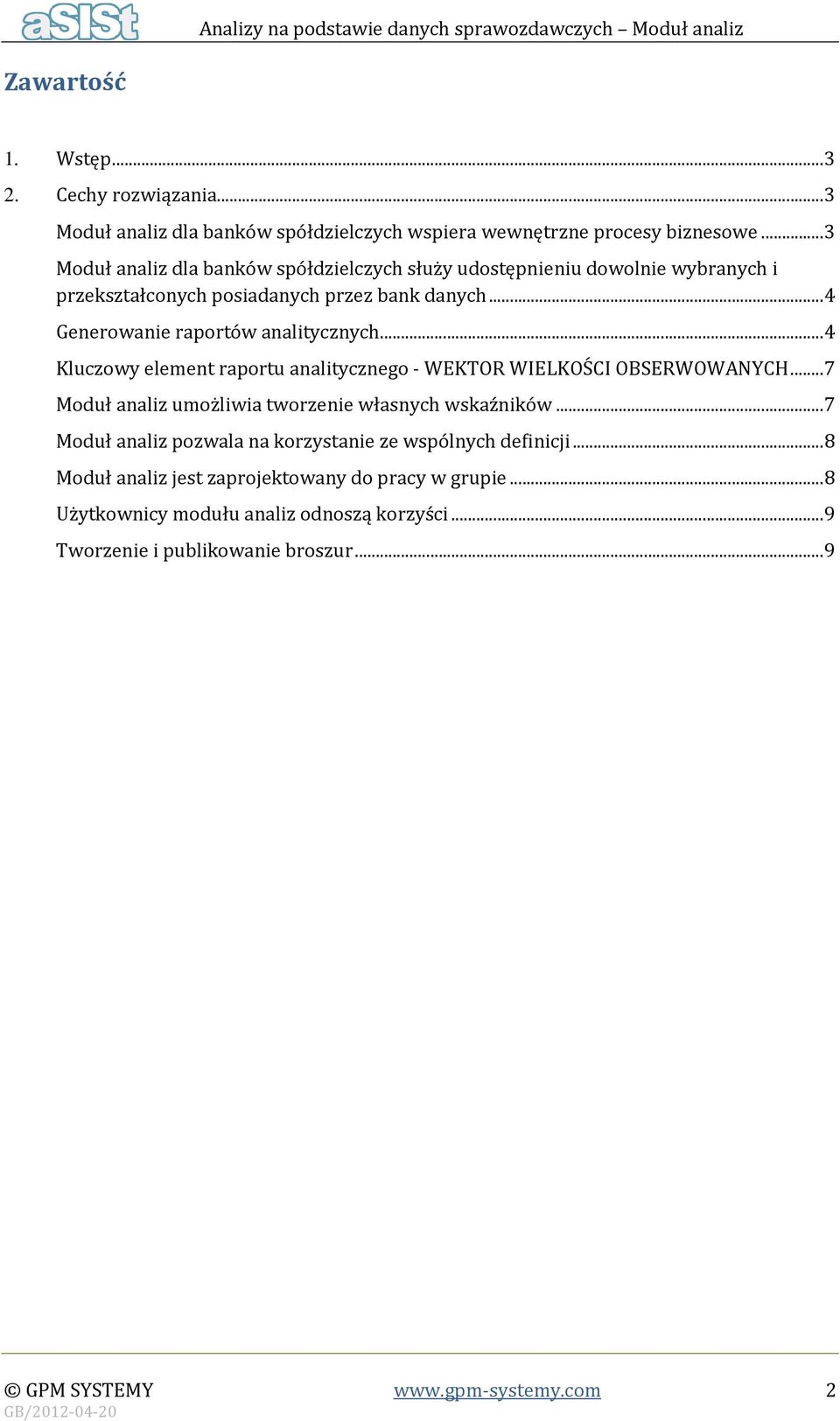 .. 4 Kluczowy element raportu analitycznego - WEKTOR WIELKOŚCI OBSERWOWANYCH... 7 Moduł analiz umożliwia tworzenie własnych wskaźników.
