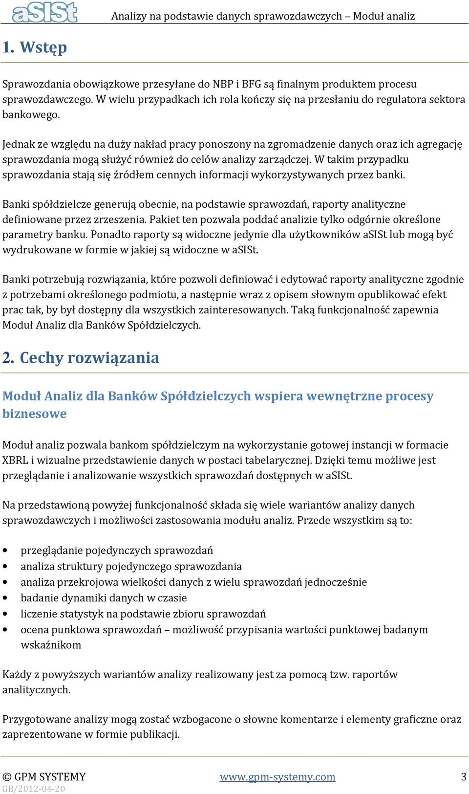 W takim przypadku sprawozdania stają się źródłem cennych informacji wykorzystywanych przez banki.