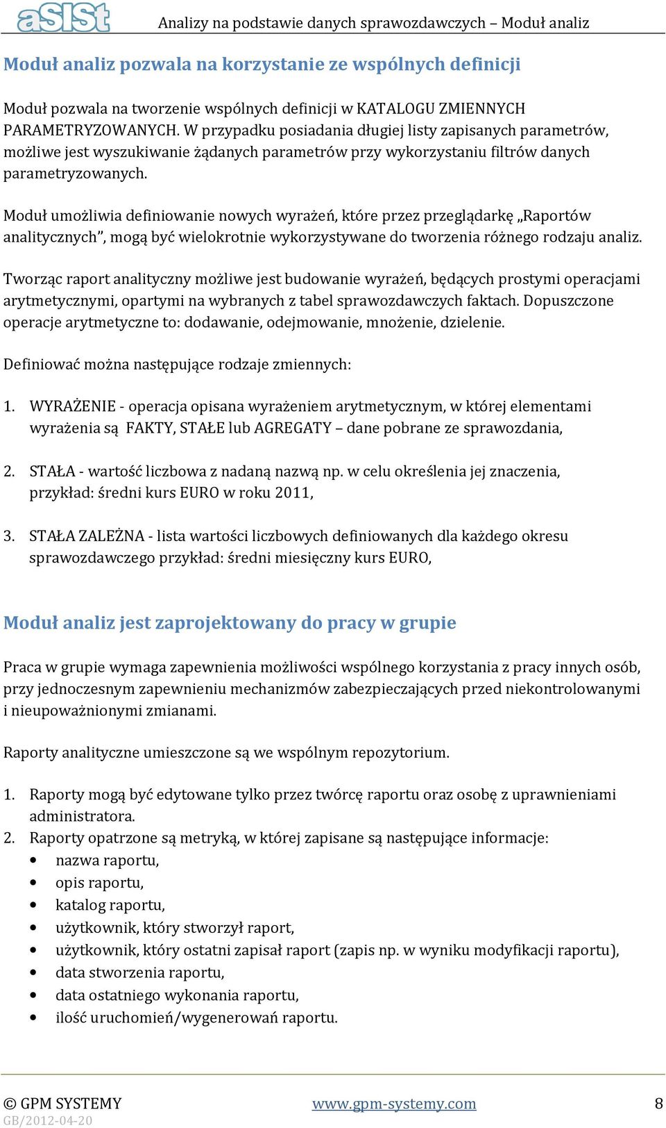 Moduł umożliwia definiowanie nowych wyrażeń, które przez przeglądarkę Raportów analitycznych, mogą być wielokrotnie wykorzystywane do tworzenia różnego rodzaju analiz.