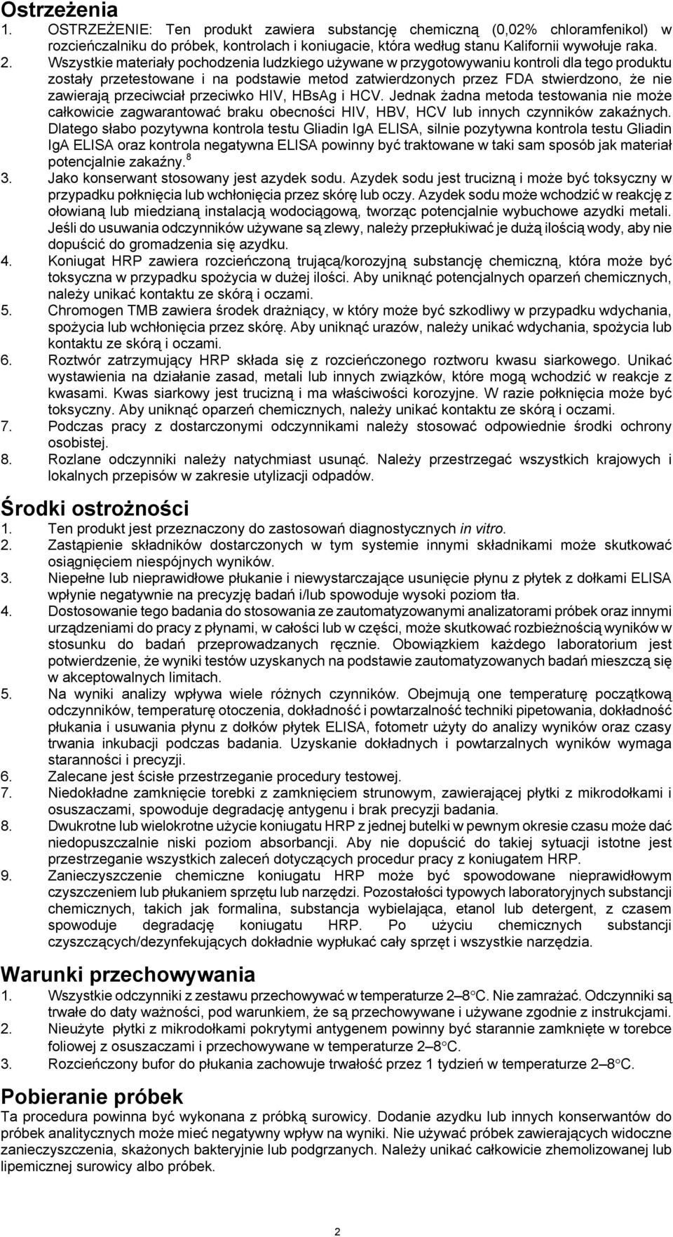 przeciwciał przeciwko HIV, HBsAg i HCV. Jednak żadna metoda testowania nie może całkowicie zagwarantować braku obecności HIV, HBV, HCV lub innych czynników zakaźnych.