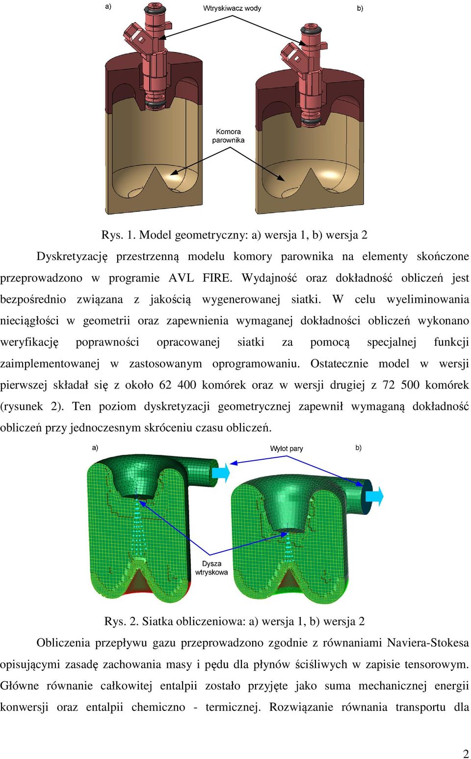 W celu wyeliminowania nieciągłości w geometrii oraz zapewnienia wymaganej dokładności obliczeń wykonano weryfikację poprawności opracowanej siatki za pomocą specjalnej funkcji zaimplementowanej w