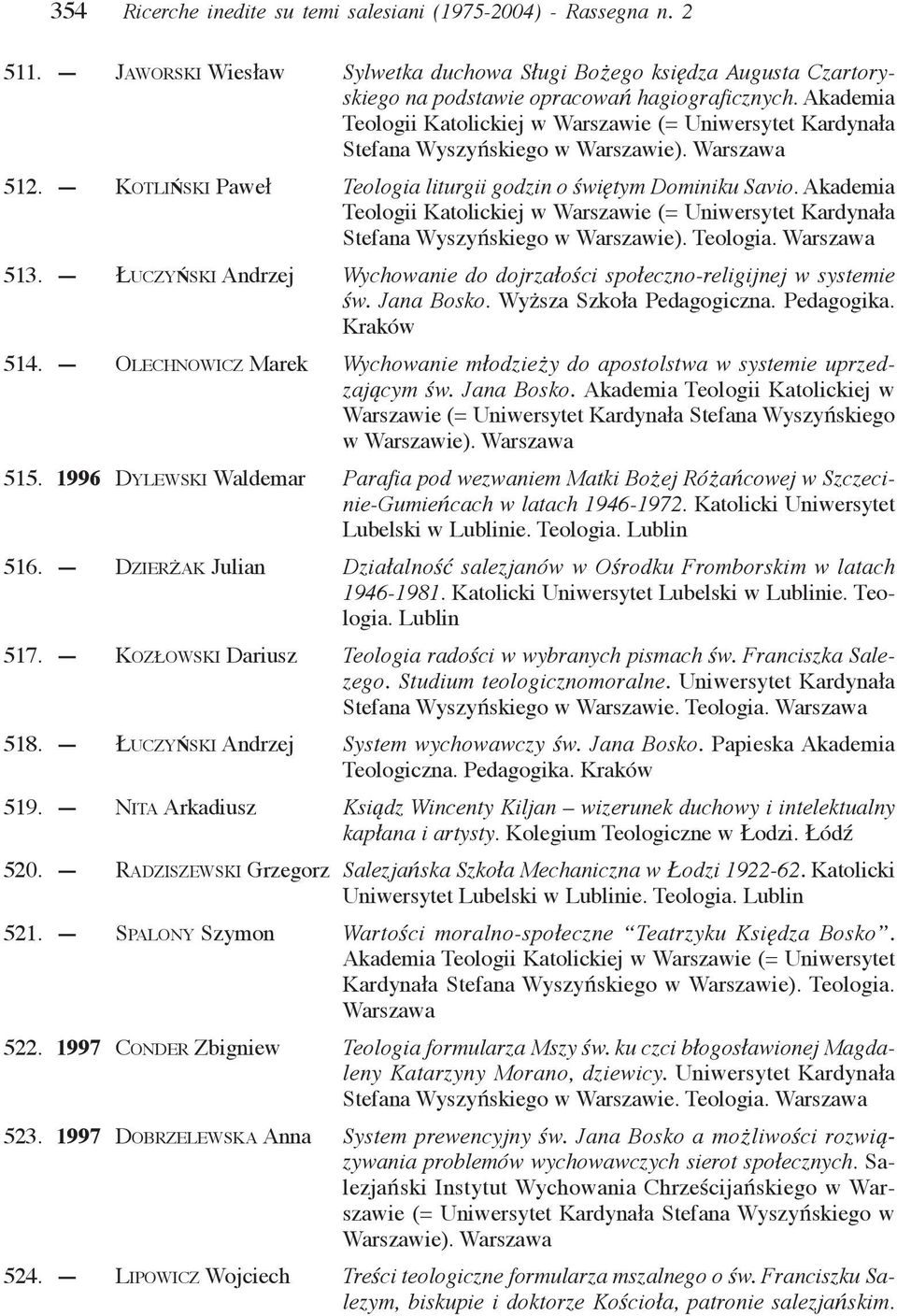 Akademia Teologii Katolickiej w Warszawie (= Uniwersytet Kardynała Stefana Wyszyńskiego w Warszawie). Teologia. Warszawa 513.