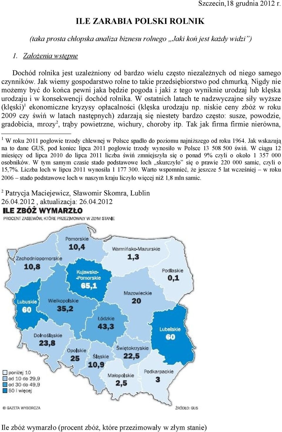 Nigdy nie możemy być do końca pewni jaka będzie pogoda i jaki z tego wyniknie urodzaj lub klęska urodzaju i w konsekwencji dochód rolnika.