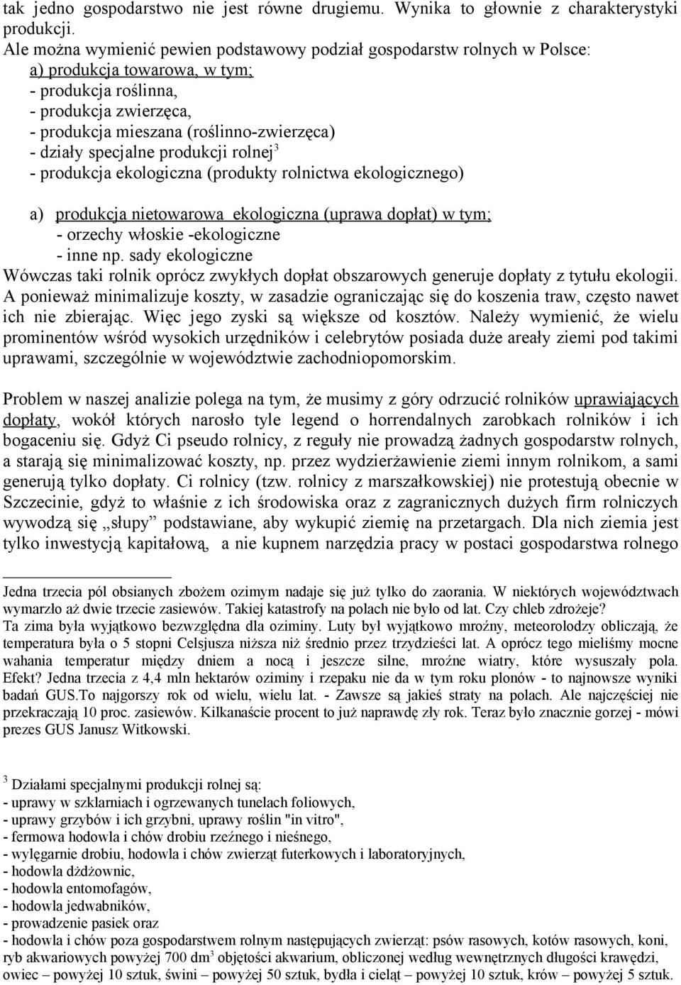 działy specjalne produkcji rolnej 3 - produkcja ekologiczna (produkty rolnictwa ekologicznego) a) produkcja nietowarowa ekologiczna (uprawa dopłat) w tym; - orzechy włoskie -ekologiczne - inne np.