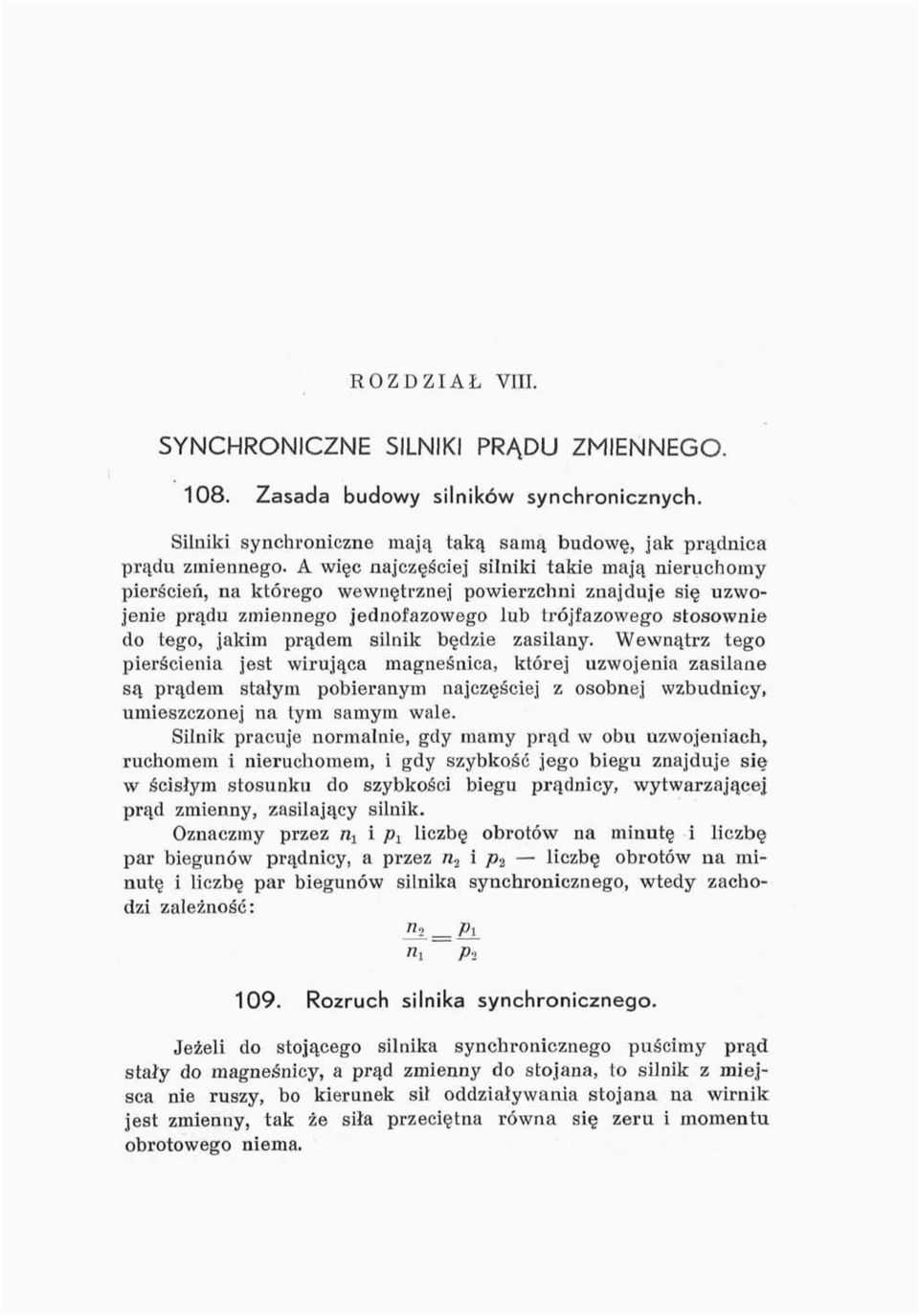 silnik będzie zasilany. Wewnątrz tego pierścienia jest wirująca magneśnica, której uzwojenia zasilane są prądem stałym pobieranym najczęściej z osobnej wzbudnicy, umieszczonej na tym samym wale.