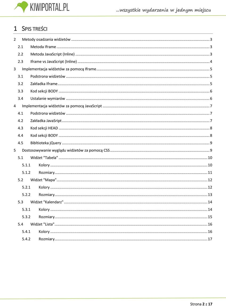 .. 7 4.3 Kod sekcji HEAD... 8 4.4 Kod sekcji BODY... 8 4.5 Bibltioteka jquery... 9 5 Dostosowywanie wyglądu widżetów za pomocą CSS... 9 5.1 Widżet "Tabela"... 10 5.1.1 Kolory... 10 5.1.2 Rozmiary.