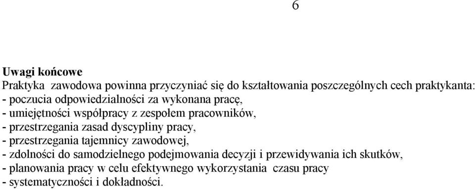 zasad dyscypliny pracy, - przestrzegania tajemnicy zawodowej, - zdolności do samodzielnego podejmowania decyzji i