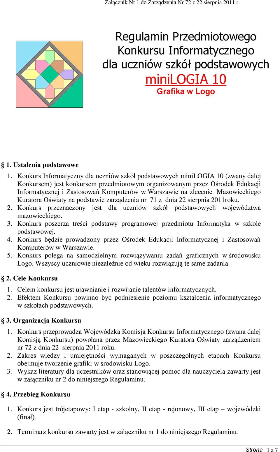 Warszawie na zlecenie Mazowieckiego Kuratora Oświaty na podstawie zarządzenia nr 71 z dnia 22 sierpnia 2011roku. 2. Konkurs przeznaczony jest dla uczniów szkół podstawowych województwa mazowieckiego.