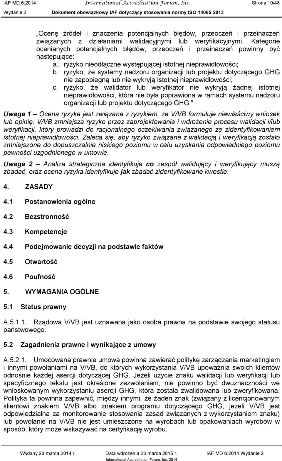 ryzyko, że systemy nadzoru organizacji lub projektu dotyczącego GHG nie zapobiegną lub nie wykryją istotnej nieprawidłowości; c.