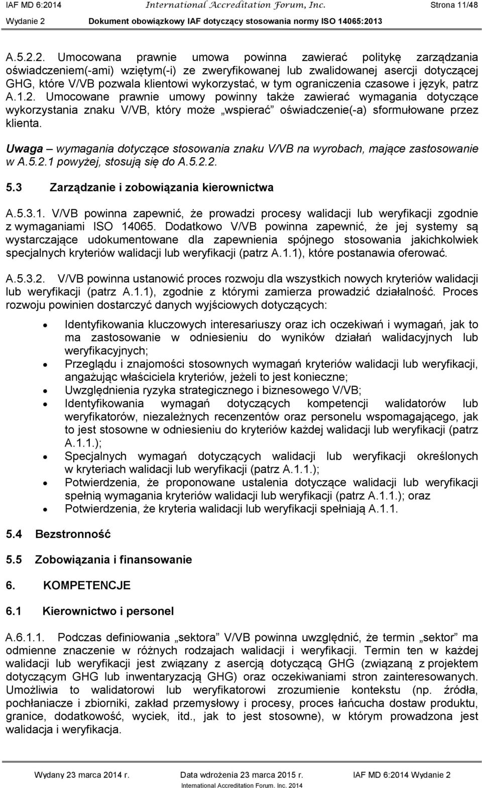 2. Umocowana prawnie umowa powinna zawierać politykę zarządzania oświadczeniem(-ami) wziętym(-i) ze zweryfikowanej lub zwalidowanej asercji dotyczącej GHG, które V/VB pozwala klientowi wykorzystać, w