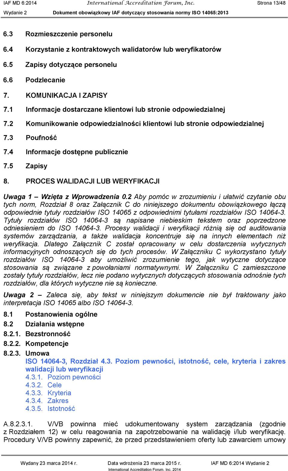 4 Informacje dostępne publicznie 7.5 Zapisy 8. PROCES WALIDACJI LUB WERYFIKACJI Uwaga 1 Wzięta z Wprowadzenia 0.