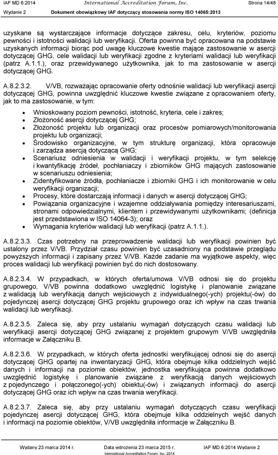 walidacji lub weryfikacji (patrz A.1.1.), oraz przewidywanego użytkownika, jak to ma zastosowanie w asercji dotyczącej GHG. A.8.2.