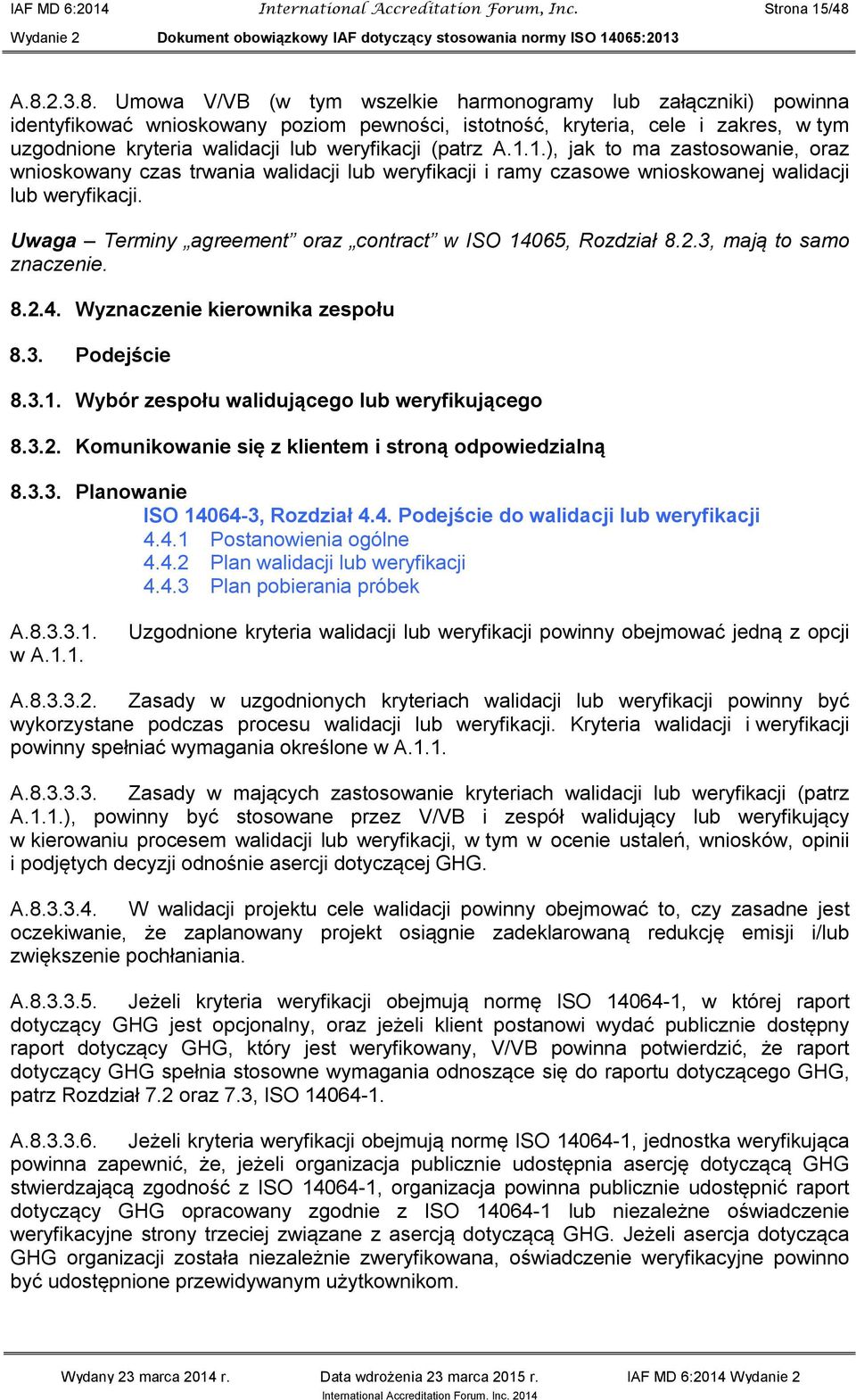 weryfikacji (patrz A.1.1.), jak to ma zastosowanie, oraz wnioskowany czas trwania walidacji lub weryfikacji i ramy czasowe wnioskowanej walidacji lub weryfikacji.