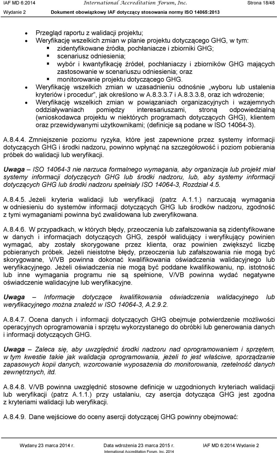 wybór i kwantyfikację źródeł, pochłaniaczy i zbiorników GHG mających zastosowanie w scenariuszu odniesienia; oraz monitorowanie projektu dotyczącego GHG.
