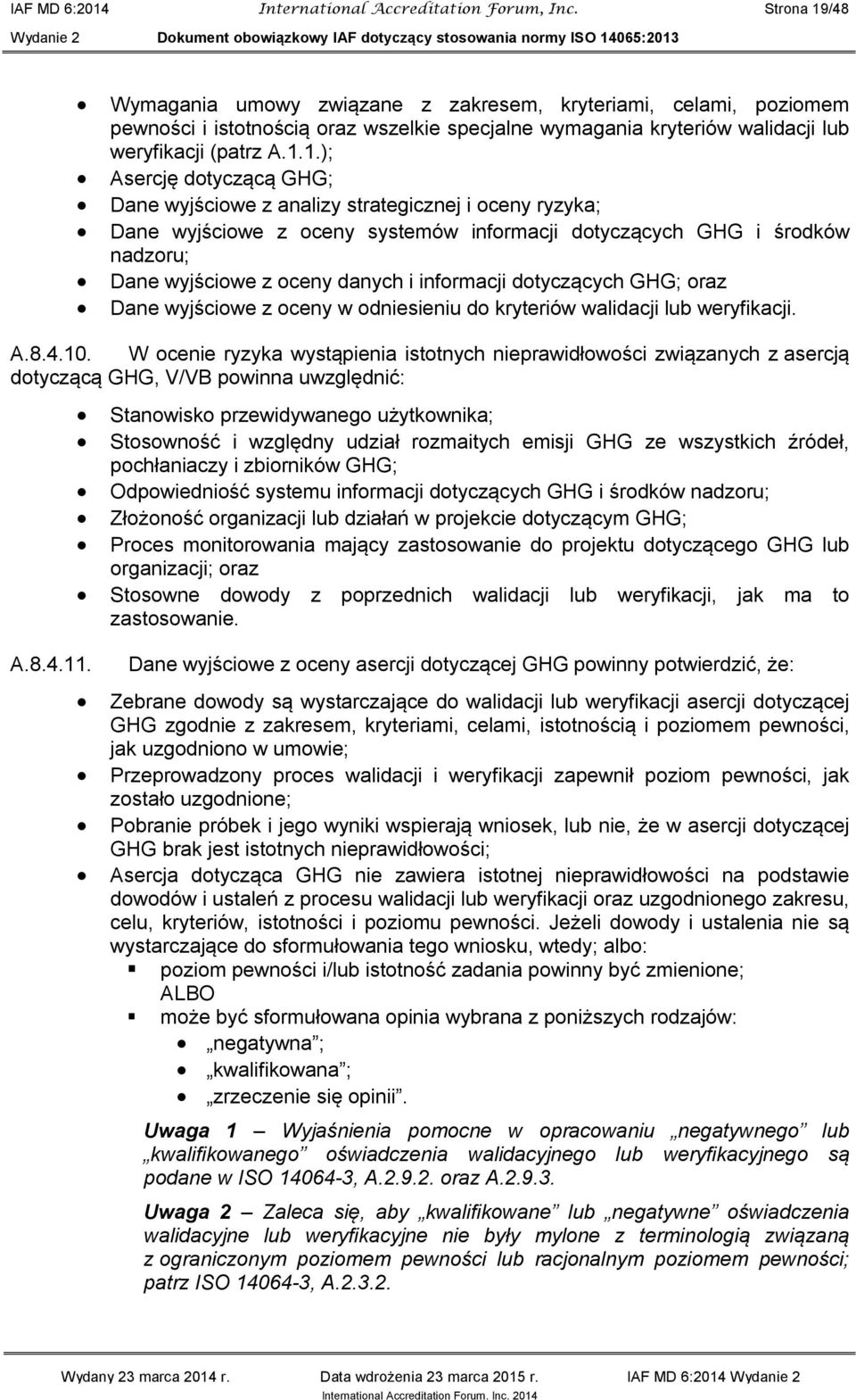 /48 Wymagania umowy związane z zakresem, kryteriami, celami, poziomem pewności i istotnością oraz wszelkie specjalne wymagania kryteriów walidacji lub weryfikacji (patrz A.1.