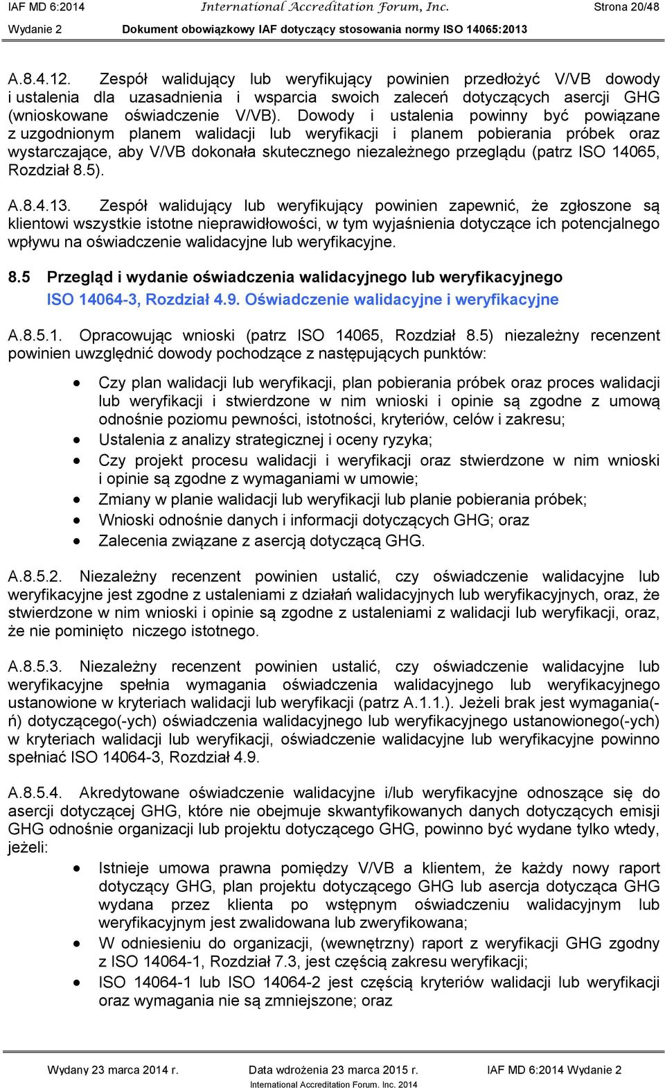 Dowody i ustalenia powinny być powiązane z uzgodnionym planem walidacji lub weryfikacji i planem pobierania próbek oraz wystarczające, aby V/VB dokonała skutecznego niezależnego przeglądu (patrz ISO