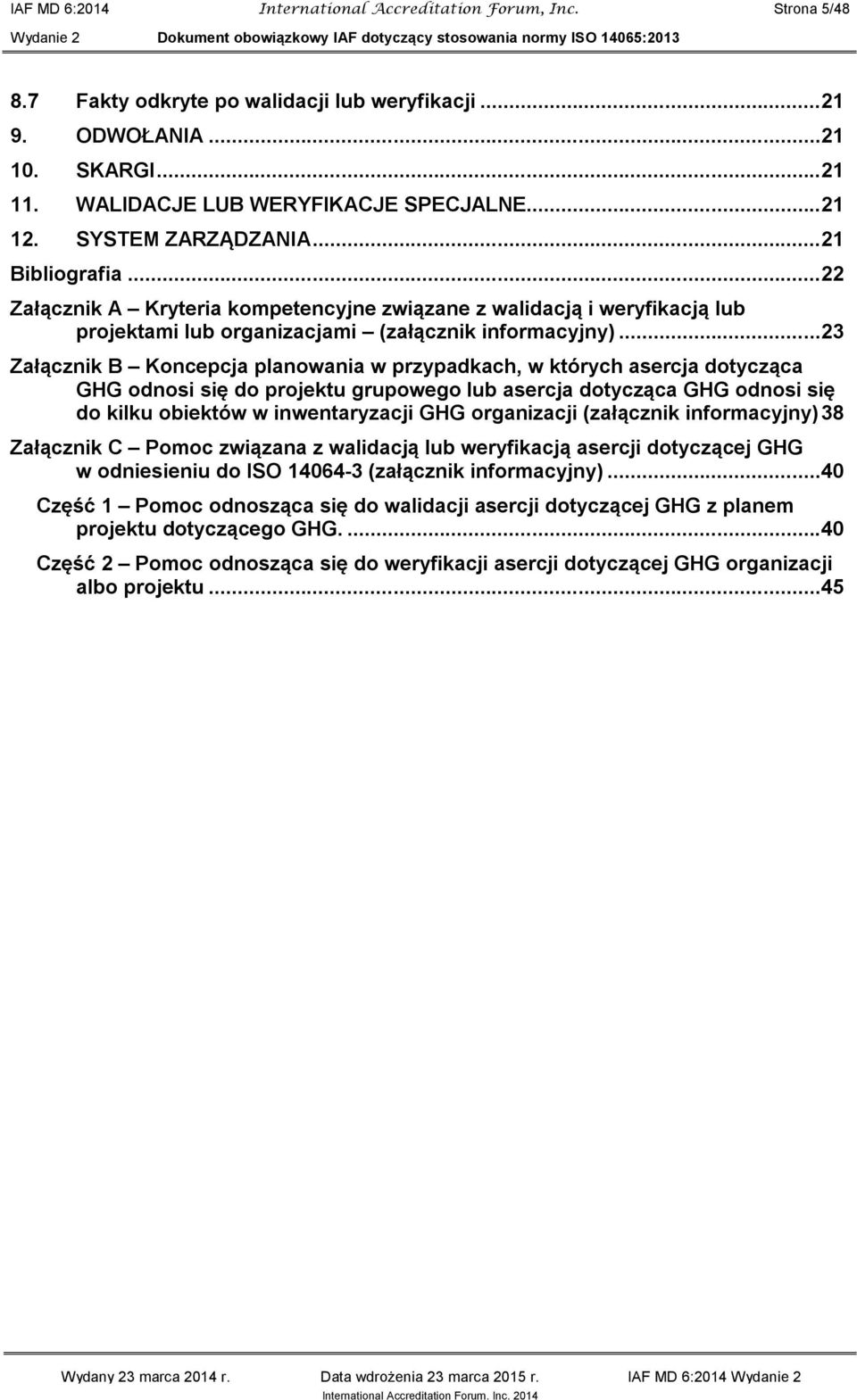 ..23 Załącznik B Koncepcja planowania w przypadkach, w których asercja dotycząca GHG odnosi się do projektu grupowego lub asercja dotycząca GHG odnosi się do kilku obiektów w inwentaryzacji GHG