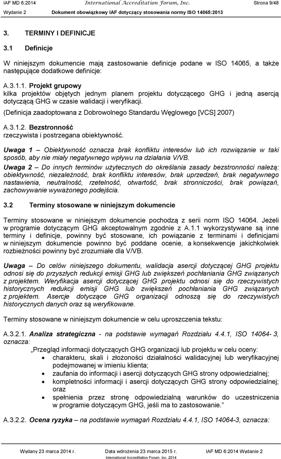 (Definicja zaadoptowana z Dobrowolnego Standardu Węglowego [VCS] 2007) A.3.1.2. Bezstronność rzeczywista i postrzegana obiektywność.