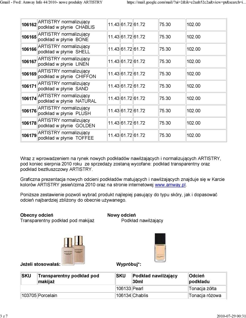 normalizujących ARTISTRY, pod koniec sierpnia 2010 roku ze sprzedaży zostaną wycofane: podkład transparentny oraz podkład beztłuszczowy ARTISTRY.
