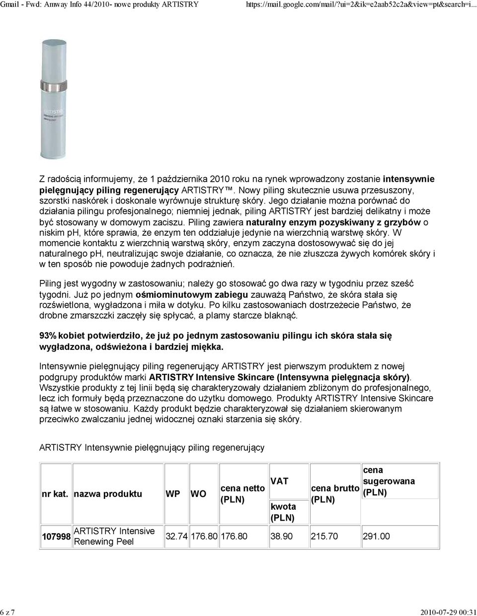 Jego działanie można porównać do działania pilingu profesjonalnego; niemniej jednak, piling ARTISTRY jest bardziej delikatny i może być stosowany w domowym zaciszu.