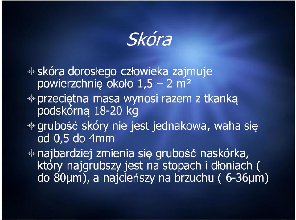 jednakowa, waha się od 0,5 do 4mm najbardziej zmienia się grubość naskórka,