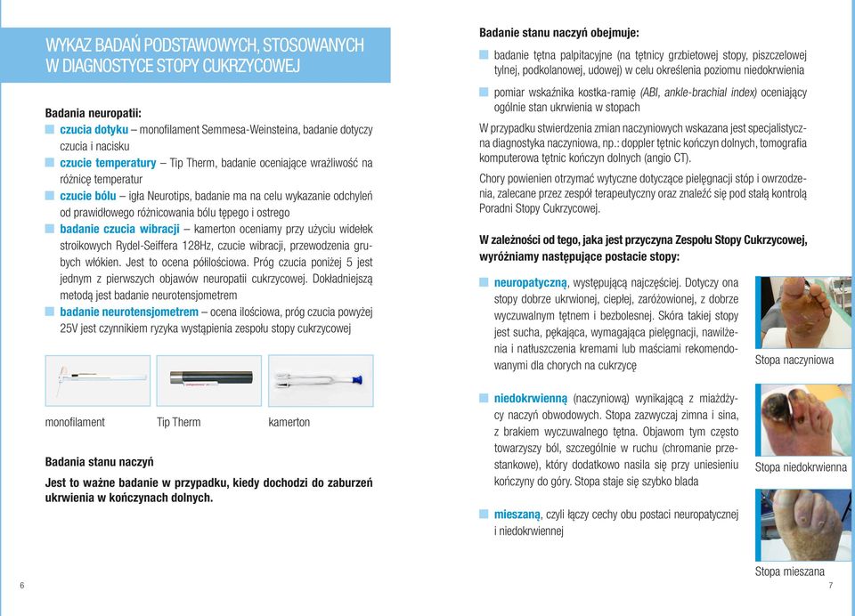 kamerton oceniamy przy użyciu widełek stroikowych Rydel-Seiffera 128Hz, czucie wibracji, przewodzenia grubych włókien. Jest to ocena półilościowa.