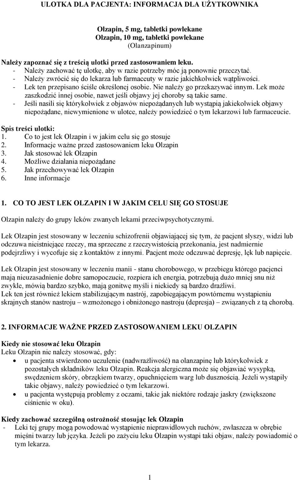- Lek ten przepisano ściśle określonej osobie. Nie należy go przekazywać innym. Lek może zaszkodzić innej osobie, nawet jeśli objawy jej choroby są takie same.