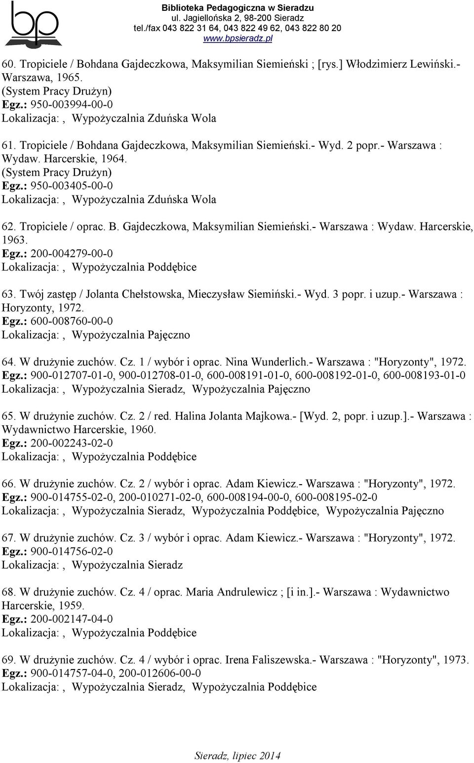 Tropiciele / oprac. B. Gajdeczkowa, Maksymilian Siemieński.- Warszawa : Wydaw. Harcerskie, 1963. Egz.: 200-004279-00-0 63. Twój zastęp / Jolanta Chełstowska, Mieczysław Siemiński.- Wyd. 3 popr.