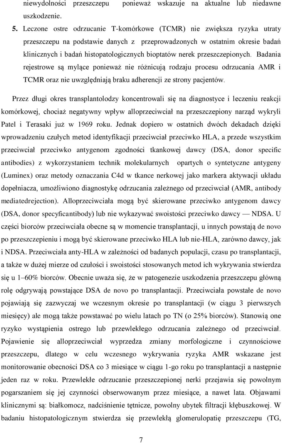 nerek przeszczepionych. Badania rejestrowe są mylące ponieważ nie różnicują rodzaju procesu odrzucania AMR i TCMR oraz nie uwzględniają braku adherencji ze strony pacjentów.
