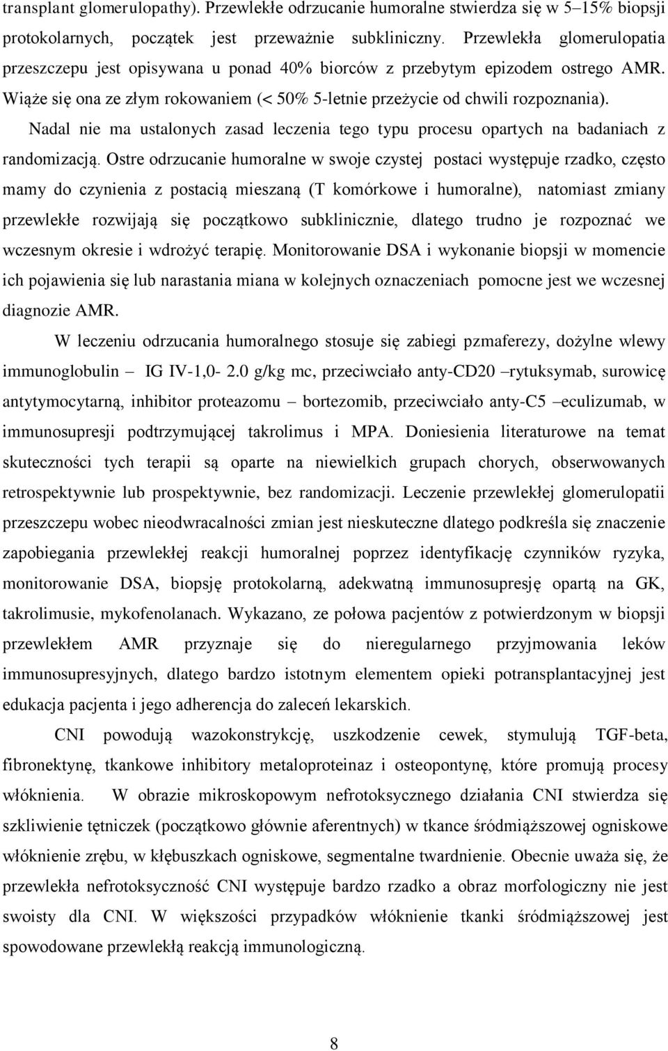 Nadal nie ma ustalonych zasad leczenia tego typu procesu opartych na badaniach z randomizacją.