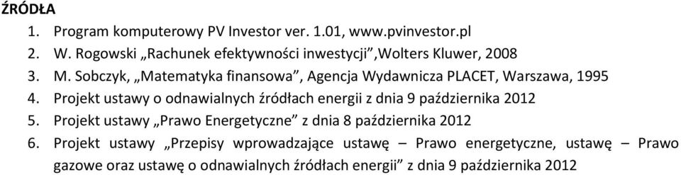 Sobczyk, Matematyka finansowa, Agencja Wydawnicza PLACET, Warszawa, 1995 4.