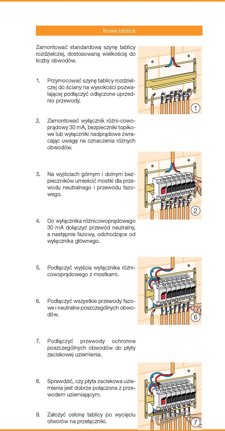 Zamontować wyłącznik różni-cowoprądowy 30 ma, bezpieczniki topikowe lub wyłączniki nadprądowe zwracając uwagę na oznaczenia różnych obwodów. 2 1 3.