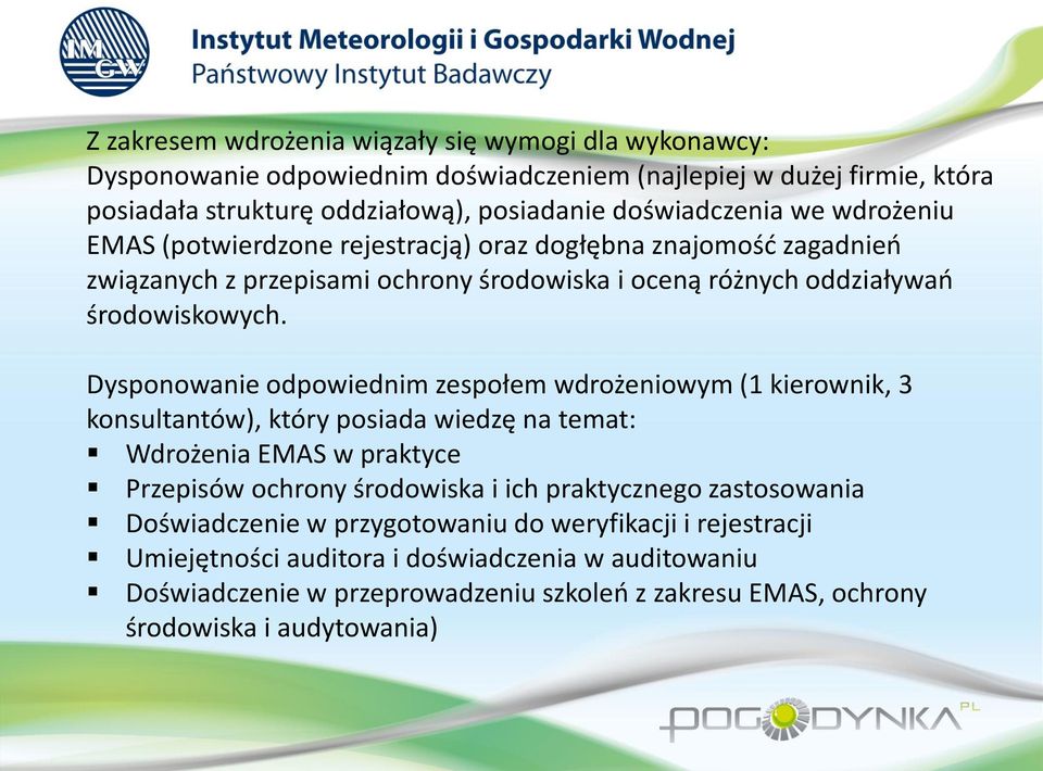 Dysponowanie odpowiednim zespołem wdrożeniowym (1 kierownik, 3 konsultantów), który posiada wiedzę na temat: Wdrożenia EMAS w praktyce Przepisów ochrony środowiska i ich praktycznego