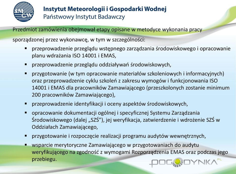 cyklu szkoleń z zakresu wymogów i funkcjonowania ISO 14001 i EMAS dla pracowników Zamawiającego (przeszkolonych zostanie minimum 200 pracowników Zamawiającego), przeprowadzenie identyfikacji i oceny