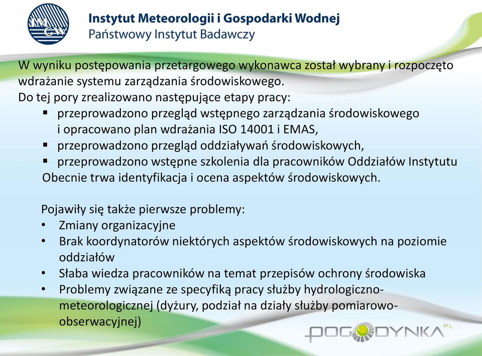 środowiskowych, przeprowadzono wstępne szkolenia dla pracowników Oddziałów Instytutu Obecnie trwa identyfikacja i ocena aspektów środowiskowych.