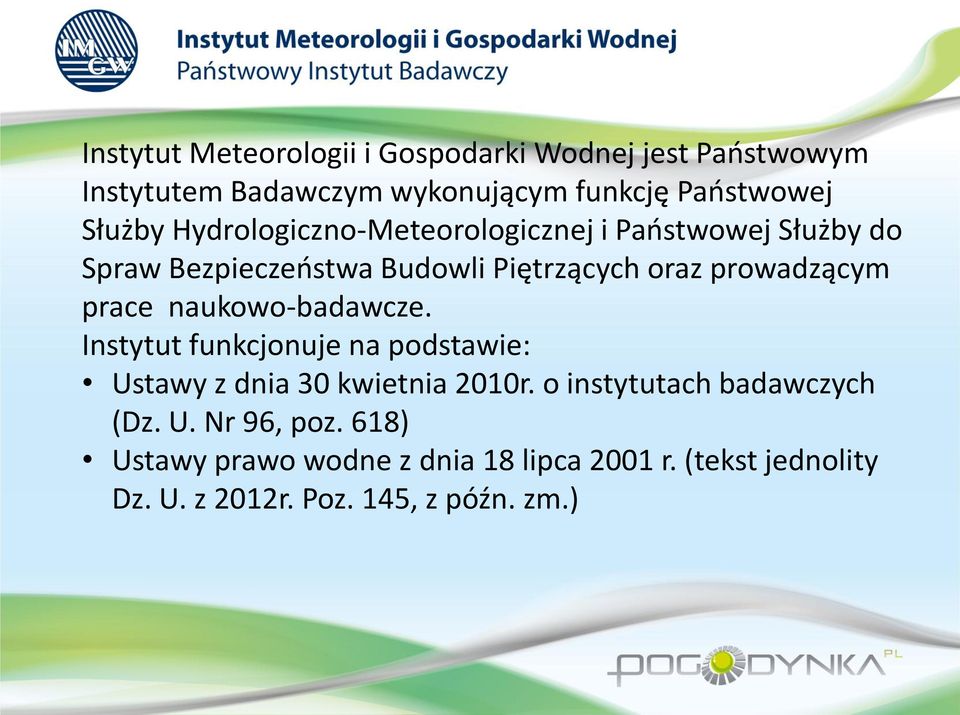 naukowo-badawcze. Instytut funkcjonuje na podstawie: Ustawy z dnia 30 kwietnia 2010r. o instytutach badawczych (Dz. U. Nr 96, poz.