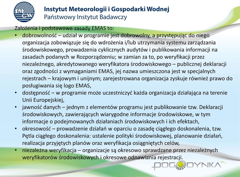 środowiskowego publicznej deklaracji oraz zgodności z wymaganiami EMAS, jej nazwa umieszczona jest w specjalnych rejestrach krajowym i unijnym; zarejestrowana organizacja zyskuje również prawo do