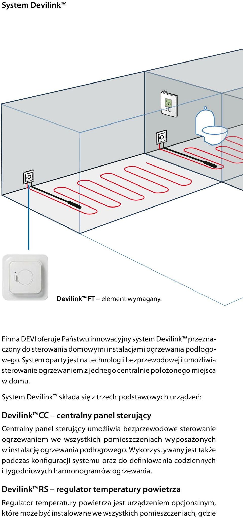 Sys tem oparty jest na technologii bezprzewodowej i umożliwia ste ro wa nie ogrzewaniem z jednego centralnie położonego miejsca w domu.